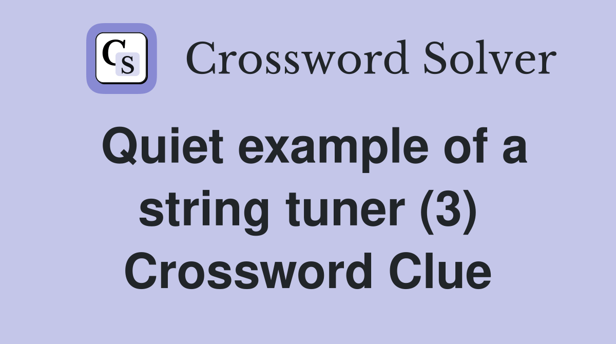 Quiet example of a string tuner (3) Crossword Clue Answers